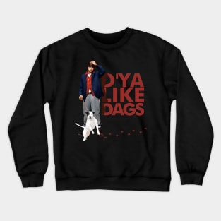 Dya Like Dags The Snatch Crewneck Sweatshirt